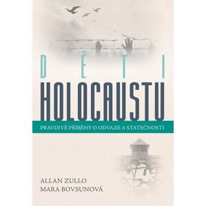 Děti holocaustu - Pravdivé příběhy o odvaze a statečosti - Mara Bovsunová