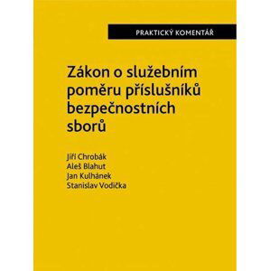 Zákon o služebním poměru příslušníků bezpečnostních sborů (361/2003 Sb.). - Praktický komentář - Jiří Chrobák