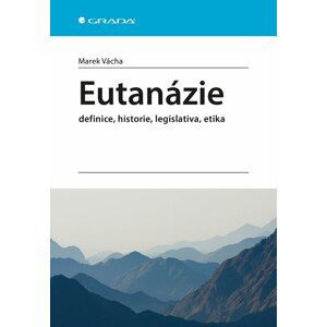 Eutanázie - definice, historie, legislativa, etika - Marek Vácha