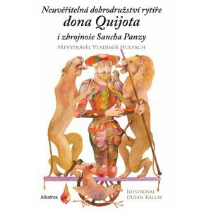 Neuvěřitelná dobrodružství rytíře dona Quijota i zbrojnoše Sancha Panzy - Vladimír Hulpach