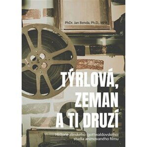 Týrlová, Zeman a ti druzí - Historie zlínského (gottwaldovského) studia animovaného filmu - Jan Benda