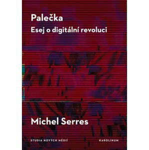 Palečka - Esej o digitální revoluci - Michel Serres