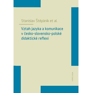 Vztah jazyka a komunikace v česko-slovensko-polské didaktické reflexi - Stanislav Štěpáník