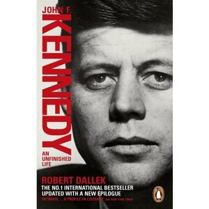 John F. Kennedy: An Unfinished Life - Robert Dallek