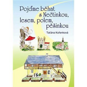 Pojďme běhat s Nečtinkou, lesem, polem, pěšinkou - Taťána Kořenková