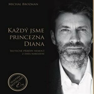 Každý jsme princezna Diana - Skutečné příběhy nemocí z data narození - Michal Brozman