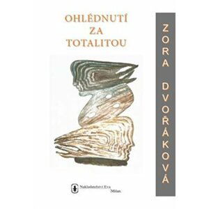 Ohlédnutí za totalitou - Zora Dvořáková