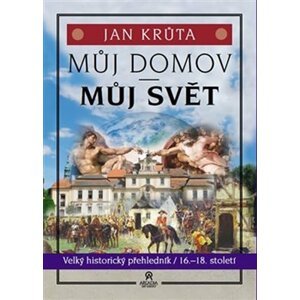 Můj domov, můj svět (16.-18. století): Velký historický přehledník 2. díl - Jan Krůta