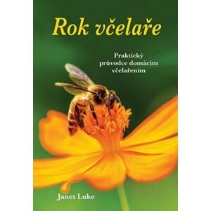 Rok včelaře - Praktický průvodce domácím včelařením - Janet Luke