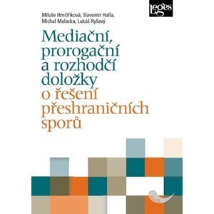 Mediační, prorogační a rozhodčí doložky o řešení přeshraničních sporů - Miluše Hrnčiříková