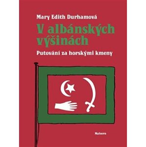 V albánských výšinách - Putování za horskými kmeny - Mary Edith Durhamová