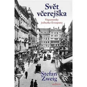 Svět včerejška - Vzpomínky jednoho Evropana - Stefan Zweig