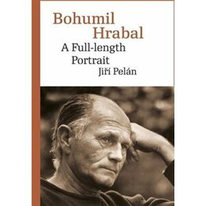 Bohumil Hrabal - A Full-length Portrait - Jiří Pelán