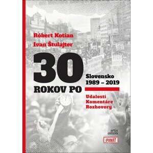 30 rokov po Slovensko 1989 - 2019 - Róbert Kotian; Ivan Štulajter