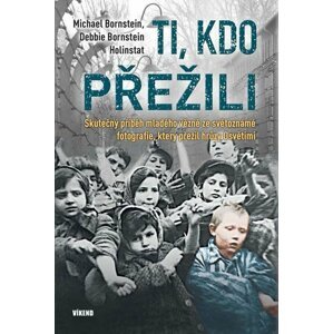 Ti, kdo přežili - Skutečný příběh mladého vězně ze světoznámé fotografie, který přežil hrůzy Osvětimi - Michael Bornstein