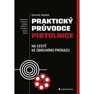 Praktický průvodce pistolnice - Na cestě ke zbrojnímu průkazu - Dominik Valášek