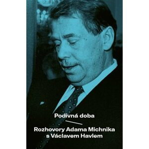Podivná doba - Rozhovory Adama Michnika s Václavem Havlem - Václav Havel