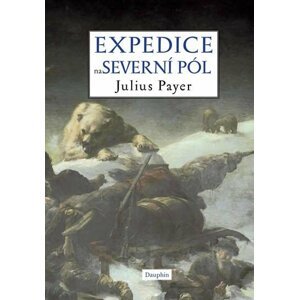 Expedice na severní pól, 1.  vydání - Julius Payer