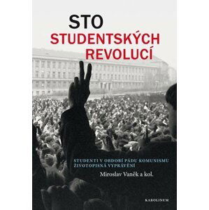 Sto studentských revolucí - Studenti v období pádu komunismu: životopisná vyprávění - Miroslav Vaněk