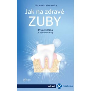 Jak na zdravé zuby - Bioléčba zubů - Dominik Nischwitz