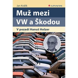 Muž mezi VW a Škodou - V pozadí Hanuš Holzer - Jan Králík