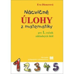 Nácvičné úlohy z matematiky pre 1. ročník základných škôl - Eva Dienerová