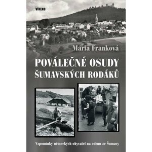 Poválečné osudy šumavských rodáků - Vzpomínky německých obyvatel na odsud ze Šumavy - Maria Franková