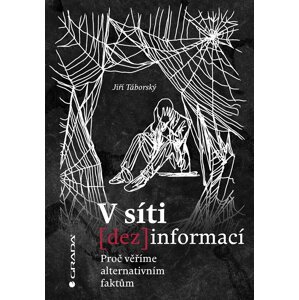 V síti dezinformací - Proč věříme alternativním faktům - Jiří Táborský