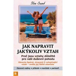 Jak napravit jakýkoliv vztah - Proč jsou vztahy důležité pro vaši duševní pohodu - Ilse Sand