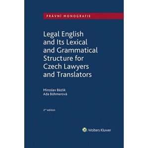 Legal English and Its Lexical and Grammatical Structure for Czech Lawyers and Translators - Miroslav Bázlik