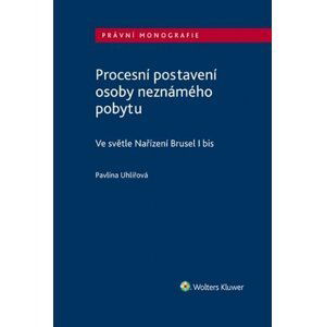 Procesní postavení osoby neznámého pobytu - Ve světle Nařízení Brusel I bis - Pavlína Uhlířová