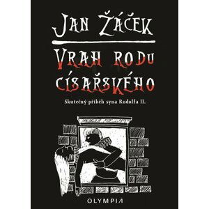 Vrah rodu císařského - Skutečný příběh syna Rudolfa II. - Jan Žáček