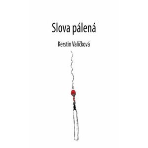 Slova pálená - Kerstin Valíčková