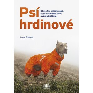 Psí hrdinové - Skutečné příběhy psů, kteří zachránili život svým páníčkům - Laura Greaves