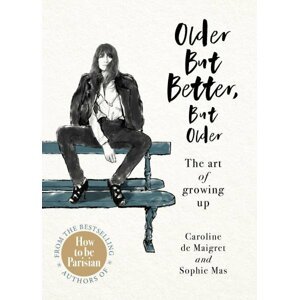 Older but Better, but Older : The art of growing up - De Maigret Caroline