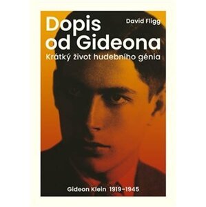 Dopis od Gideona - Krátký život hudebního génia. Gideon Klein 1919-1945 - David Fligg