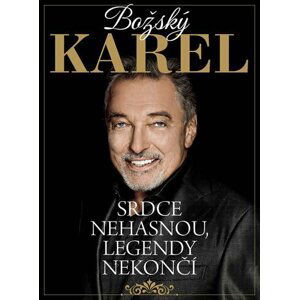 Božský Karel: Srdce nehasnou, legendy nekončí - autorů kolektiv