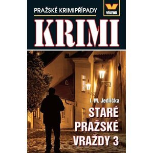 Staré pražské vraždy 3 - Pražské krimipřípady - Ivan Milan Jedlička