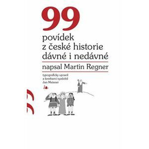 99 povídek z české historie dávné i nedávné - Martin Regner