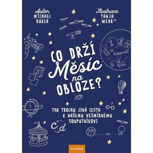 Co drží Měsíc na obloze? - Tak trochu jiná cesta k našemu vesmírnému souputníkovi - Michael Büker