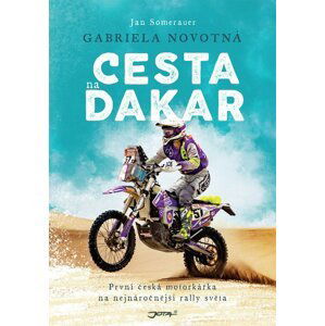 Cesta na Dakar - První česká motorkářka na nejnáročnější rallye světa - Gabriela Novotná