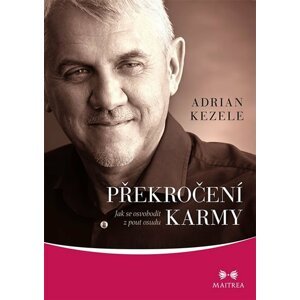 Překročení karmy - Jak se osvobodit z pout osudu - Adrian Kezele