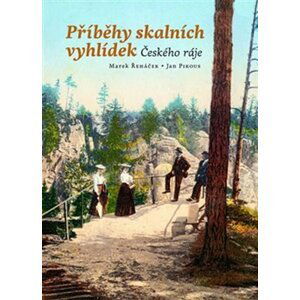 Příběhy skalních vyhlídek Českého ráje - Marek Řeháček