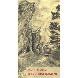 O tvrdosti kamene - Marie Dolistová