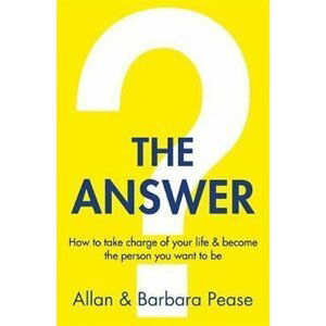 The Answer : How to take charge of your life & become the person you want to be - Barbara Peaseová