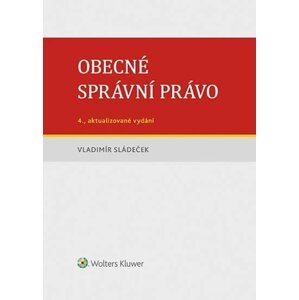 Obecné správní právo, 4.  vydání - Vladimír Sládeček