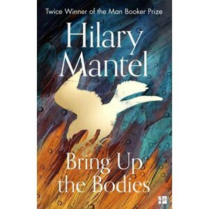 Bring Up the Bodies - Hilary Mantel