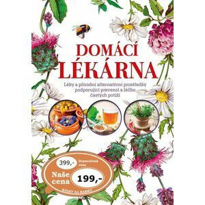 Domácí lékárna - Léky a přírodní alternativní prostředky podporující prevenci a léčbu častých potíží - Iza Czajková