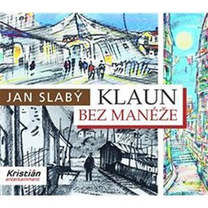 Klaun bez manéže - Jan Slabý