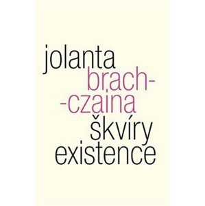 Škvíry existence - Jolanta Brach-Czaina